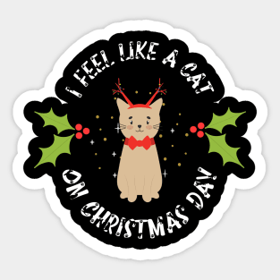 I Feel Like A Cat On Christmas Day Sticker